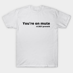 You're on mute. A 2021 proverb T-Shirt